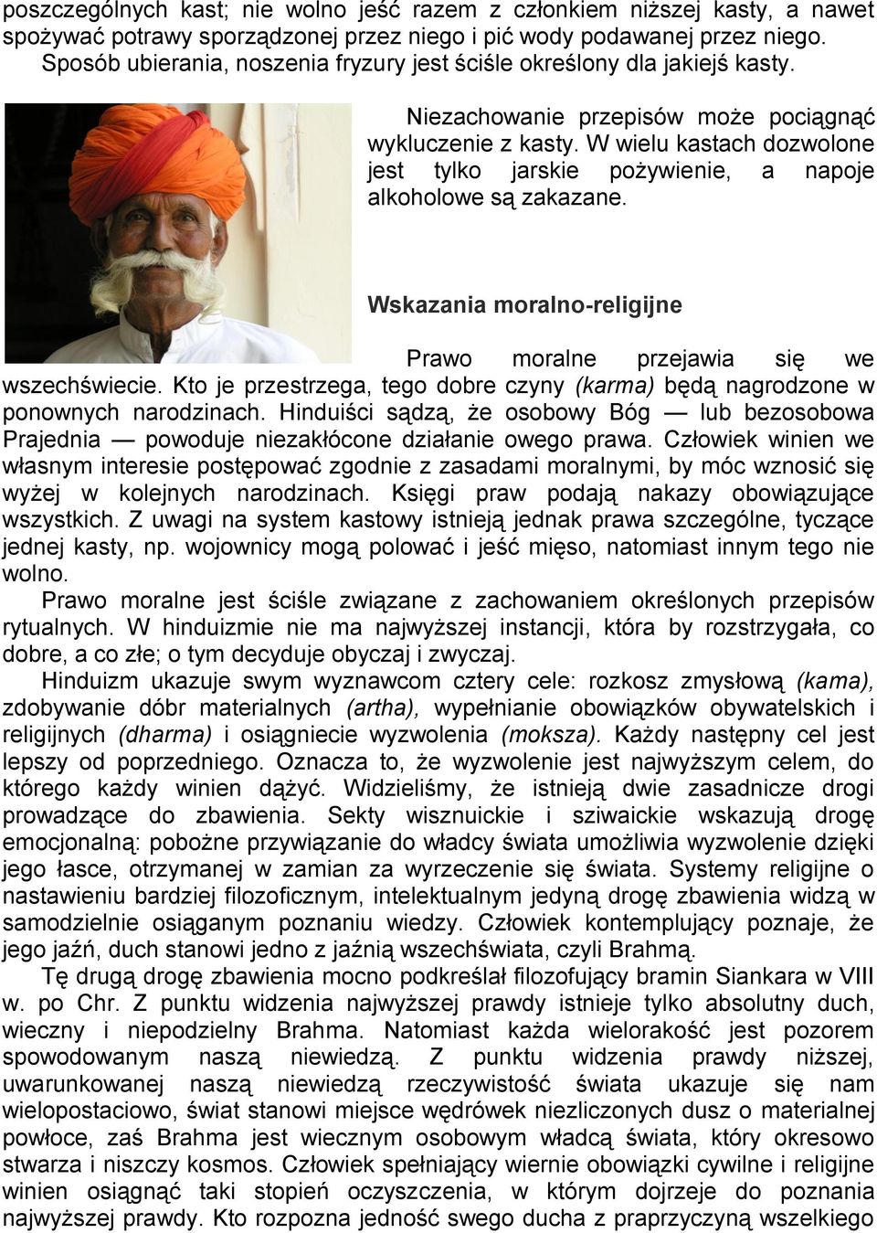 W wielu kastach dozwolone jest tylko jarskie pożywienie, a napoje alkoholowe są zakazane. Wskazania moralno-religijne Prawo moralne przejawia się we wszechświecie.