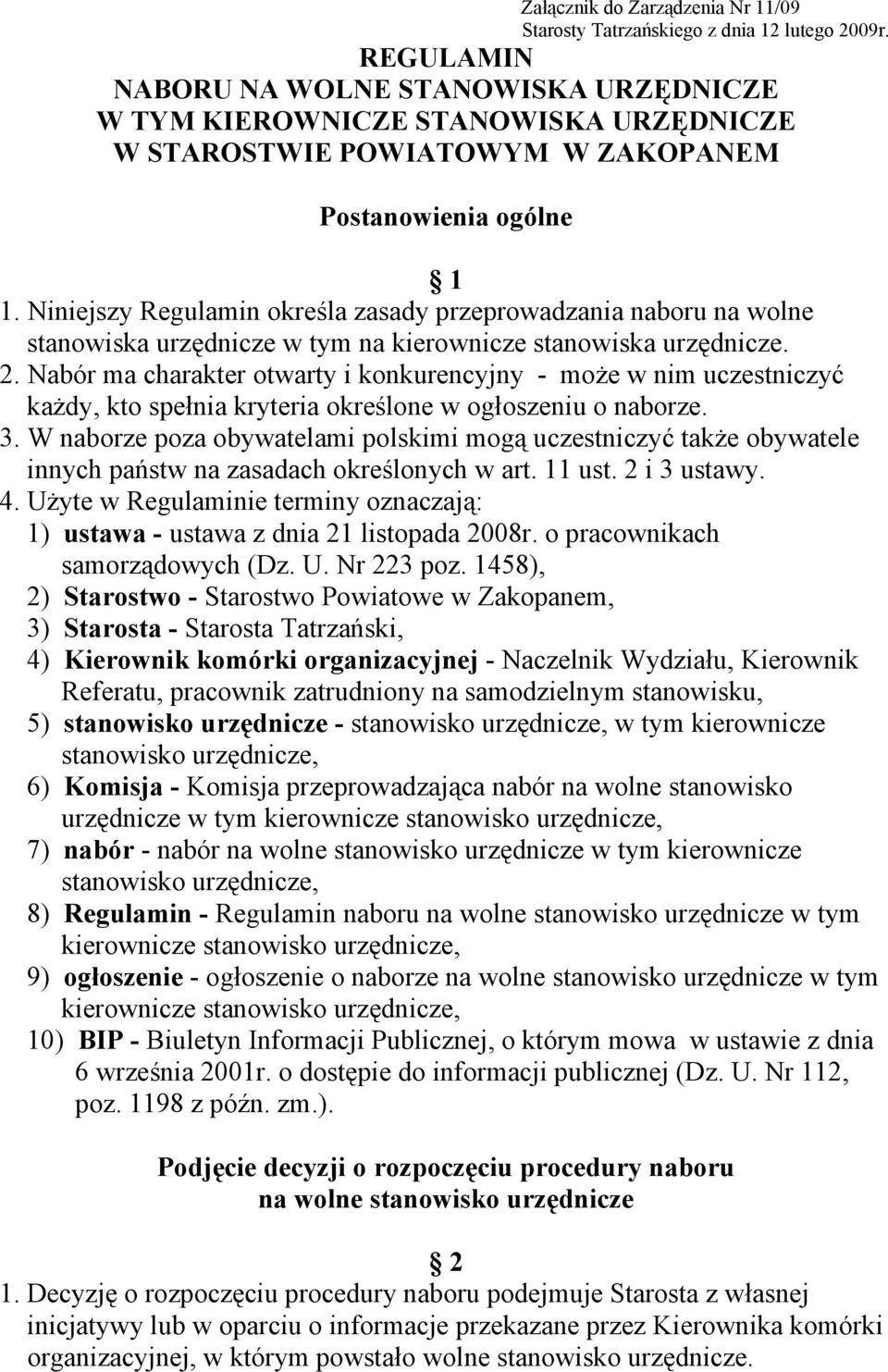 Niniejszy Regulamin określa zasady przeprowadzania naboru na wolne stanowiska urzędnicze w tym na kierownicze stanowiska urzędnicze. 2.