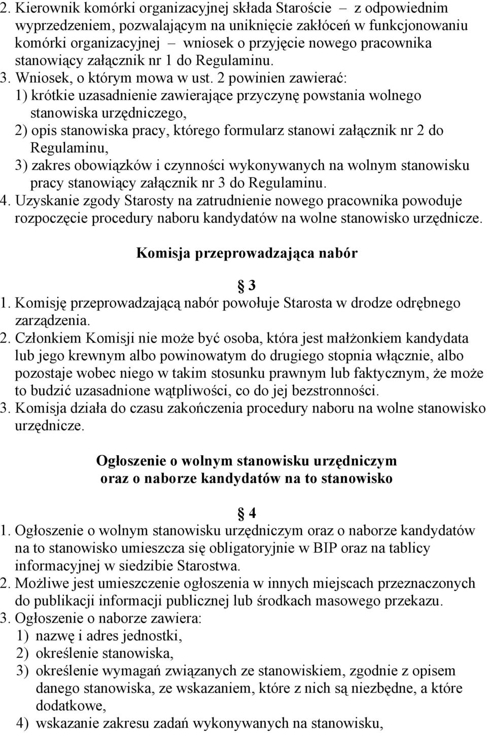 2 powinien zawierać: 1) krótkie uzasadnienie zawierające przyczynę powstania wolnego stanowiska urzędniczego, 2) opis stanowiska pracy, którego formularz stanowi załącznik nr 2 do Regulaminu, 3)