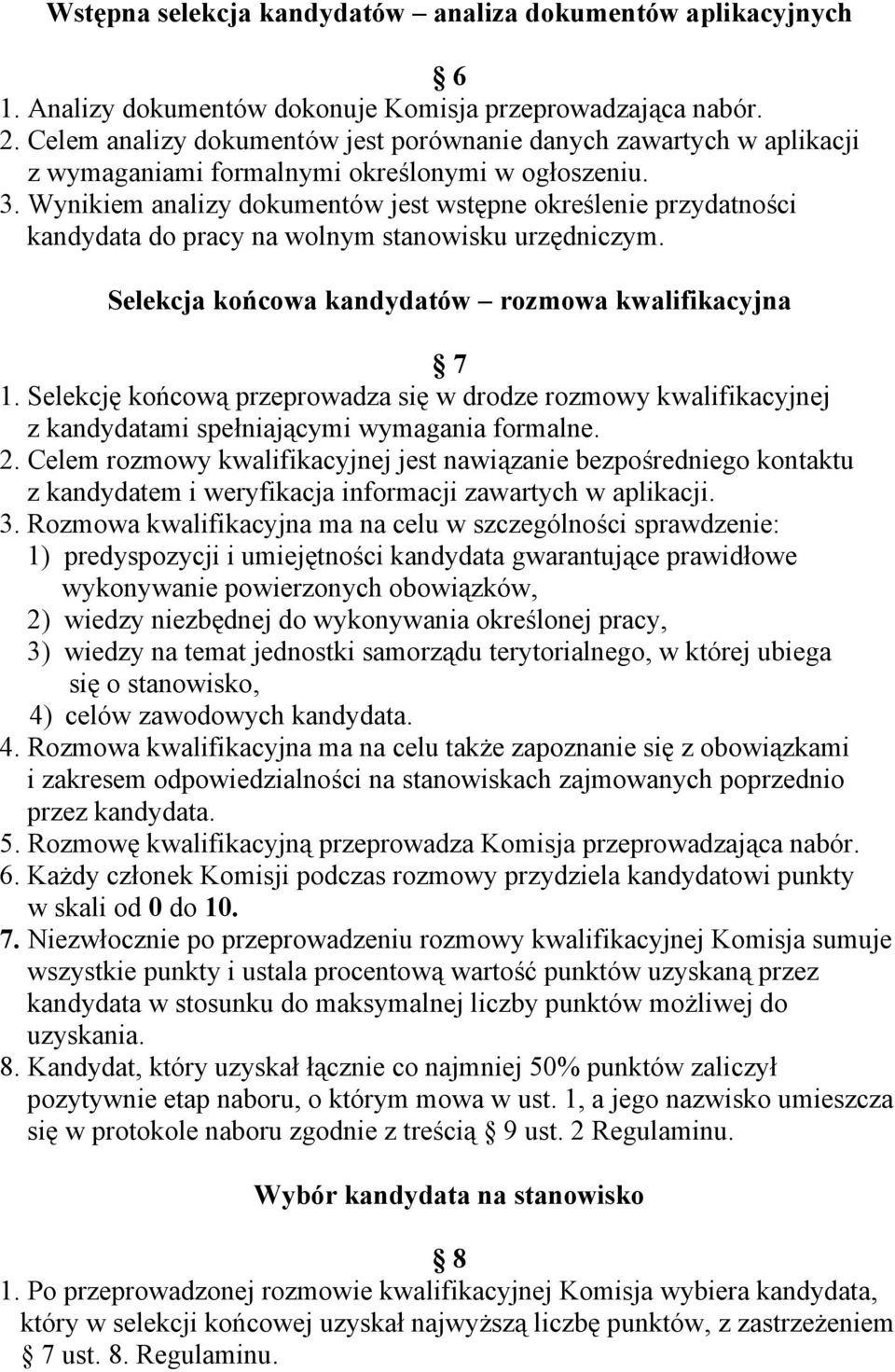 Wynikiem analizy dokumentów jest wstępne określenie przydatności kandydata do pracy na wolnym stanowisku urzędniczym. Selekcja końcowa kandydatów rozmowa kwalifikacyjna 7 1.