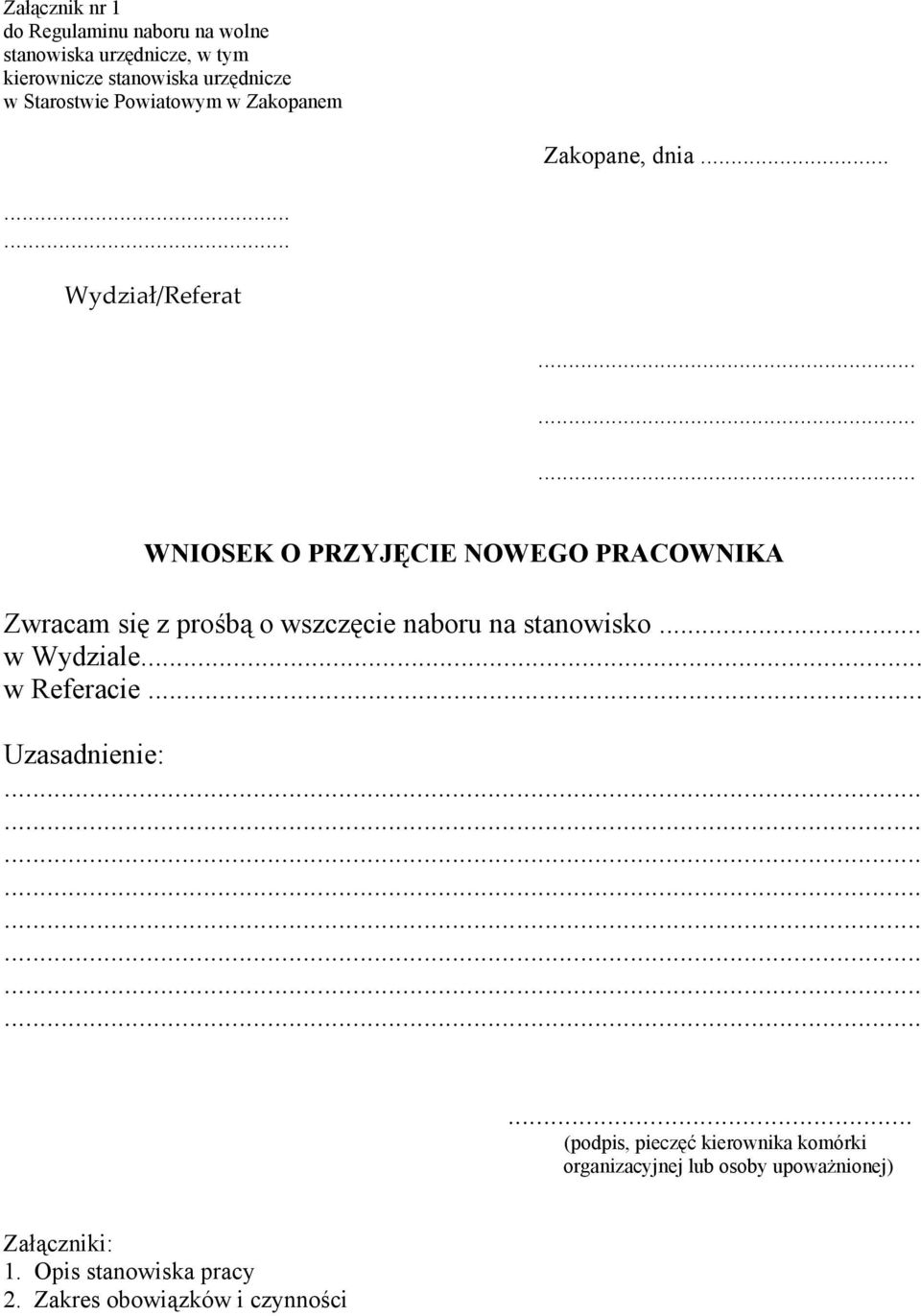 ........ WNIOSEK O PRZYJĘCIE NOWEGO PRACOWNIKA Zwracam się z prośbą o wszczęcie naboru na stanowisko... w Wydziale.