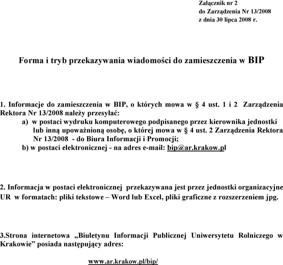 2 Zarządzenia Rektora Nr 13/2008 - do Biura Informacji i Promocji; b) w postaci elektronicznej - na adres e-mail: bip@ar.krakow.pl 2.