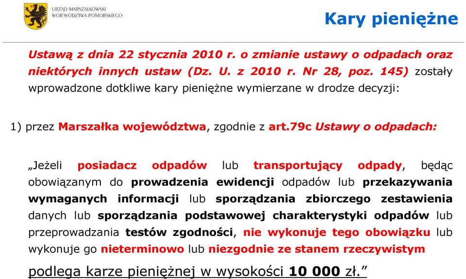 79c Ustawy o odpadach: Jeżeli posiadacz odpadów lub transportujący odpady, będąc obowiązanym do prowadzenia ewidencji odpadów lub przekazywania wymaganych informacji lub