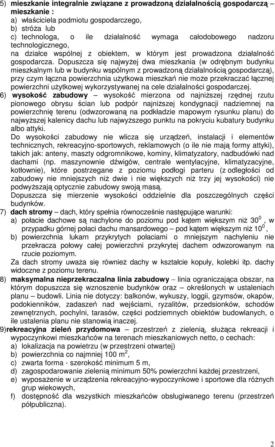 Dopuszcza się najwyŝej dwa mieszkania (w odrębnym budynku mieszkalnym lub w budynku wspólnym z prowadzoną działalnością gospodarczą), przy czym łączna powierzchnia uŝytkowa mieszkań nie moŝe