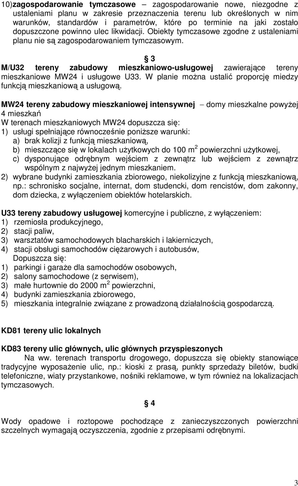 3 M/U32 tereny zabudowy mieszkaniowo-usługowej zawierające tereny mieszkaniowe MW24 i usługowe U33. W planie moŝna ustalić proporcję miedzy funkcją mieszkaniową a usługową.