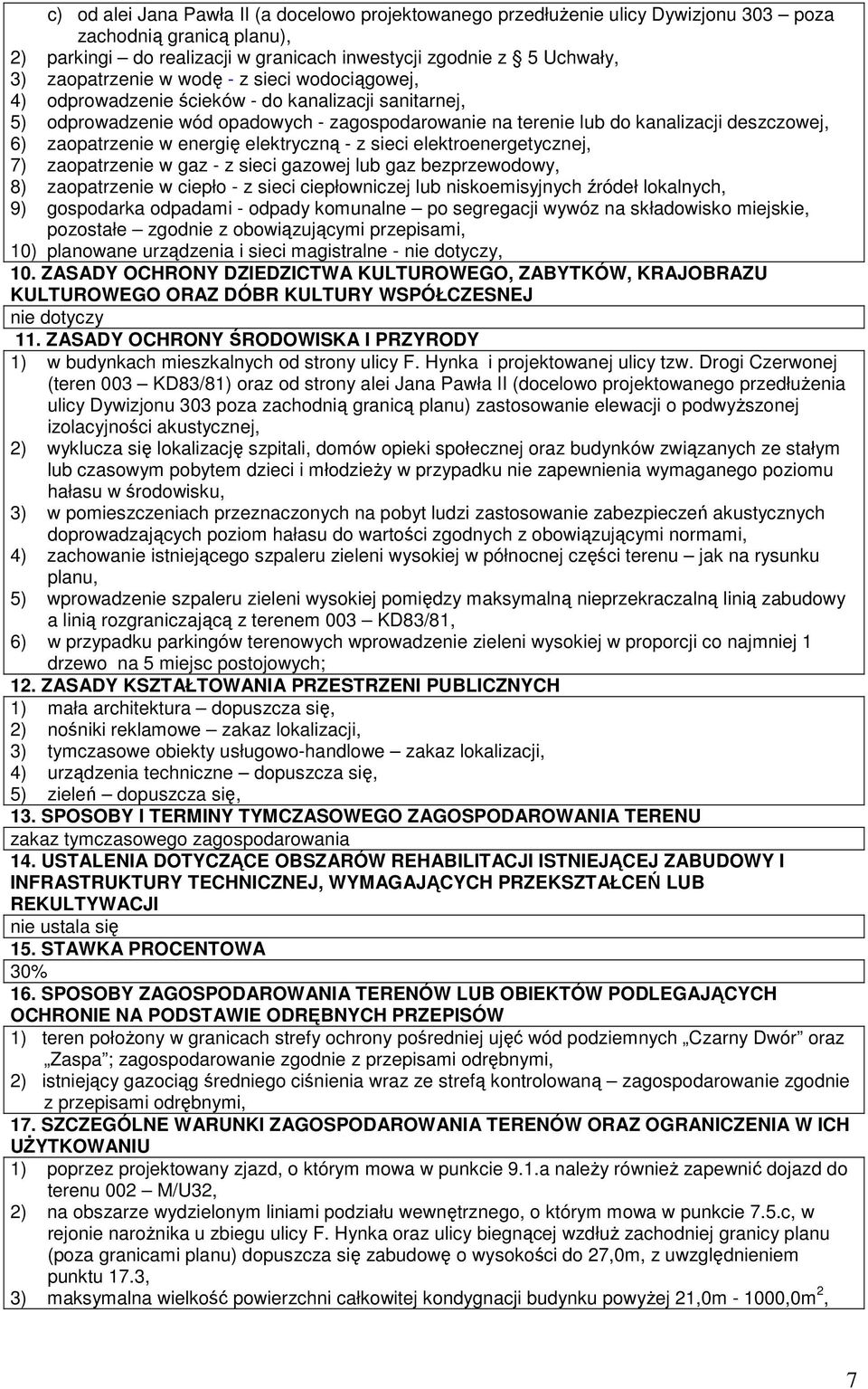 zaopatrzenie w energię elektryczną - z sieci elektroenergetycznej, 7) zaopatrzenie w gaz - z sieci gazowej lub gaz bezprzewodowy, 8) zaopatrzenie w ciepło - z sieci ciepłowniczej lub niskoemisyjnych