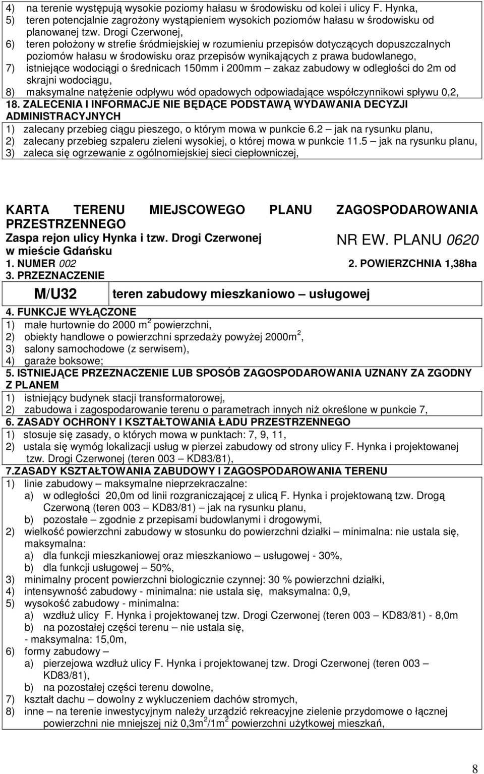 istniejące wodociągi o średnicach 150mm i 200mm zakaz zabudowy w odległości do 2m od skrajni wodociągu, 8) maksymalne natęŝenie odpływu wód opadowych odpowiadające współczynnikowi spływu 0,2, 18.