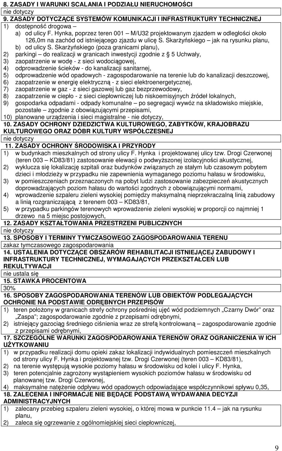SkarŜyńskiego (poza granicami planu), 2) parkingi do realizacji w granicach inwestycji zgodnie z 5 Uchwały, 3) zaopatrzenie w wodę - z sieci wodociągowej, 4) odprowadzenie ścieków - do kanalizacji