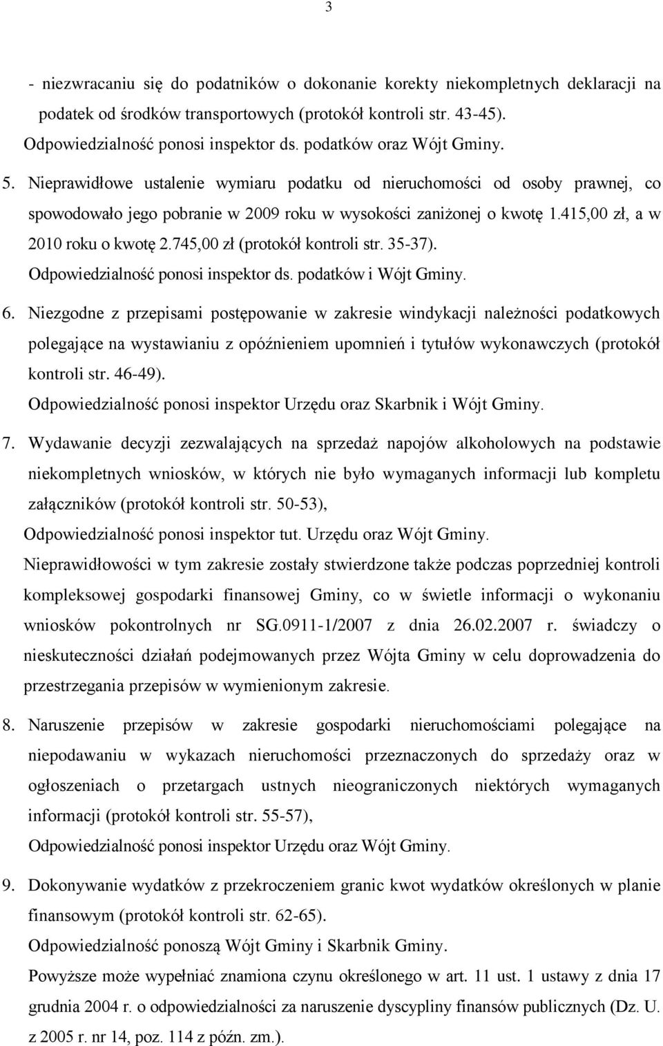 415,00 zł, a w 2010 roku o kwotę 2.745,00 zł (protokół kontroli str. 35-37). Odpowiedzialność ponosi inspektor ds. podatków i Wójt Gminy. 6.