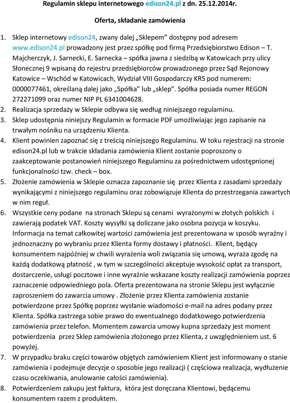 Sarnecka spółka jawna z siedzibą w Katowicach przy ulicy Słonecznej 9 wpisaną do rejestru przedsiębiorców prowadzonego przez Sąd Rejonowy Katowice Wschód w Katowicach, Wydział VIII Gospodarczy KRS