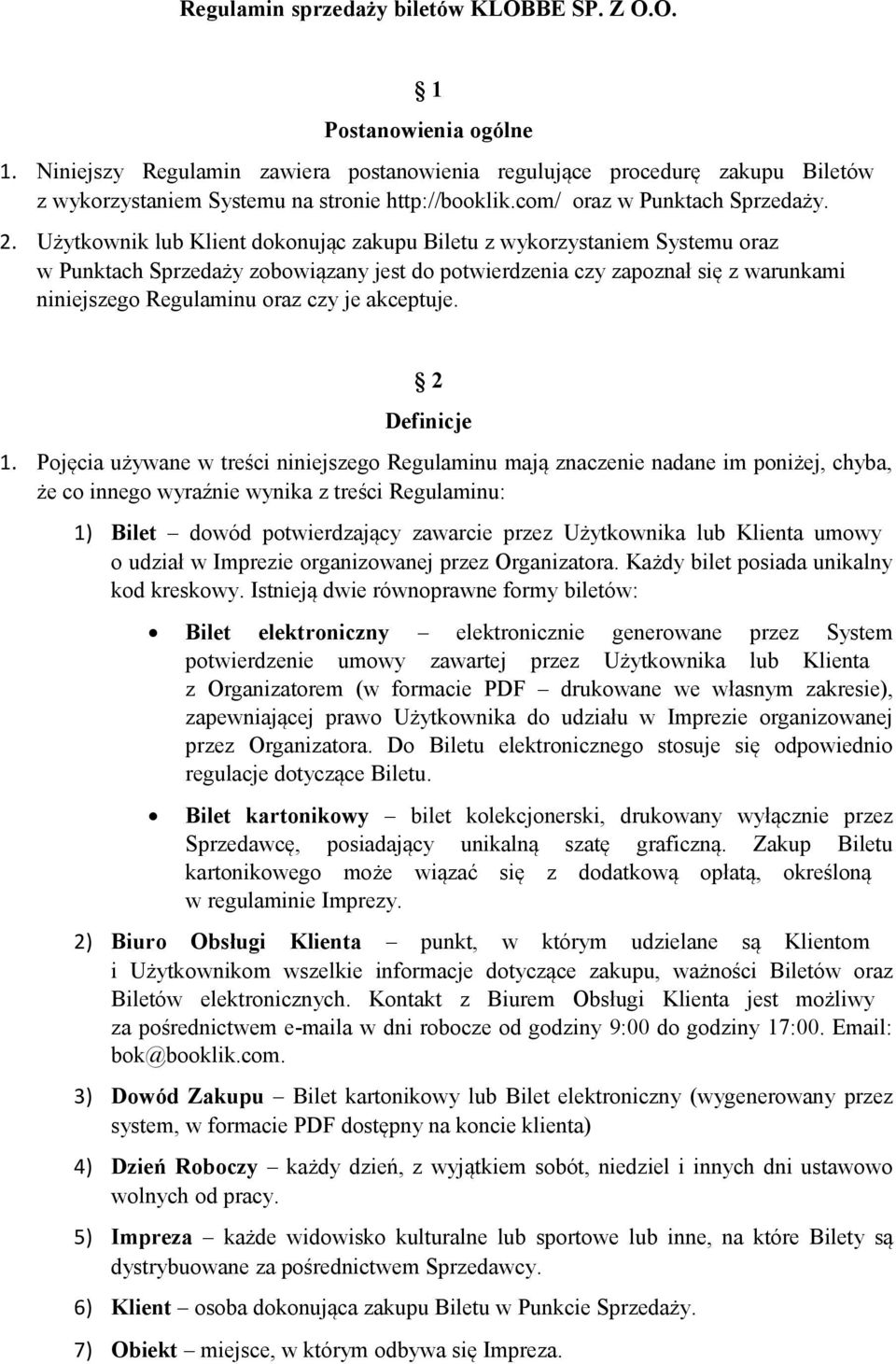 Użytkownik lub Klient dokonując zakupu Biletu z wykorzystaniem Systemu oraz w Punktach Sprzedaży zobowiązany jest do potwierdzenia czy zapoznał się z warunkami niniejszego Regulaminu oraz czy je