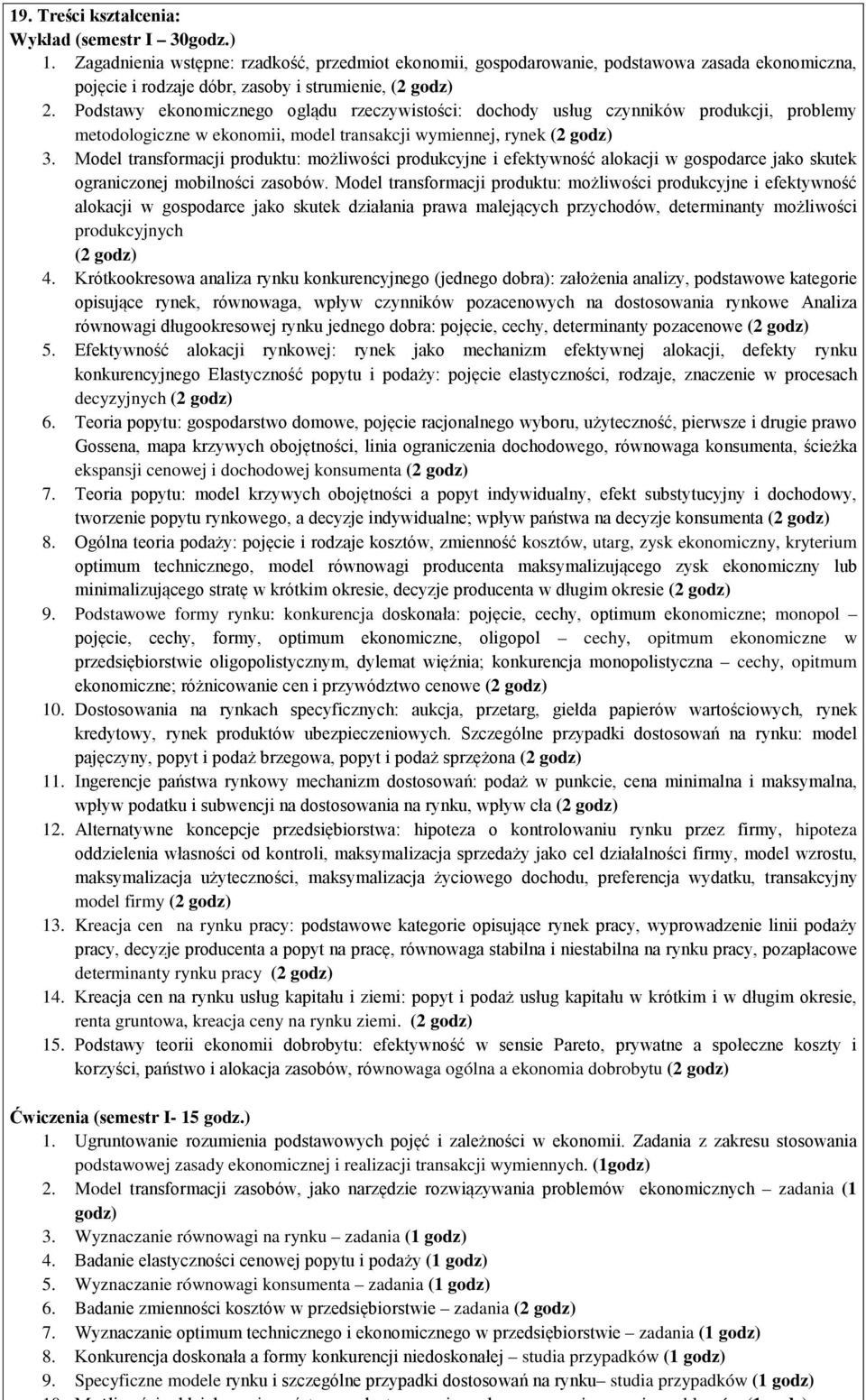 Podstawy ekonomicznego oglądu rzeczywistości: dochody usług czynników produkcji, problemy metodologiczne w ekonomii, model transakcji wymiennej, rynek (2 godz) 3.