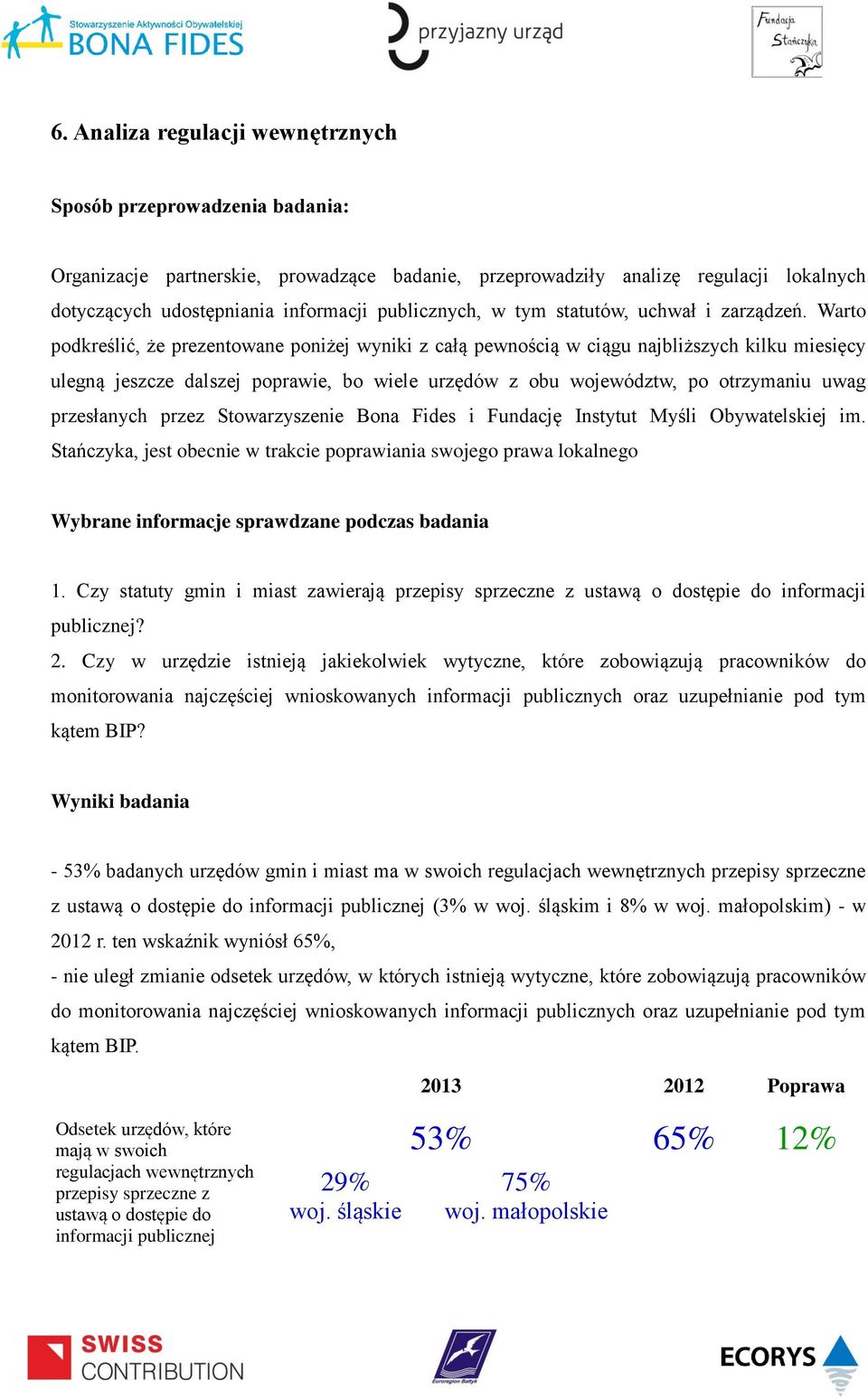 Warto podkreślić, że prezentowane poniżej wyniki z całą pewnością w ciągu najbliższych kilku miesięcy ulegną jeszcze dalszej poprawie, bo wiele urzędów z obu województw, po otrzymaniu uwag