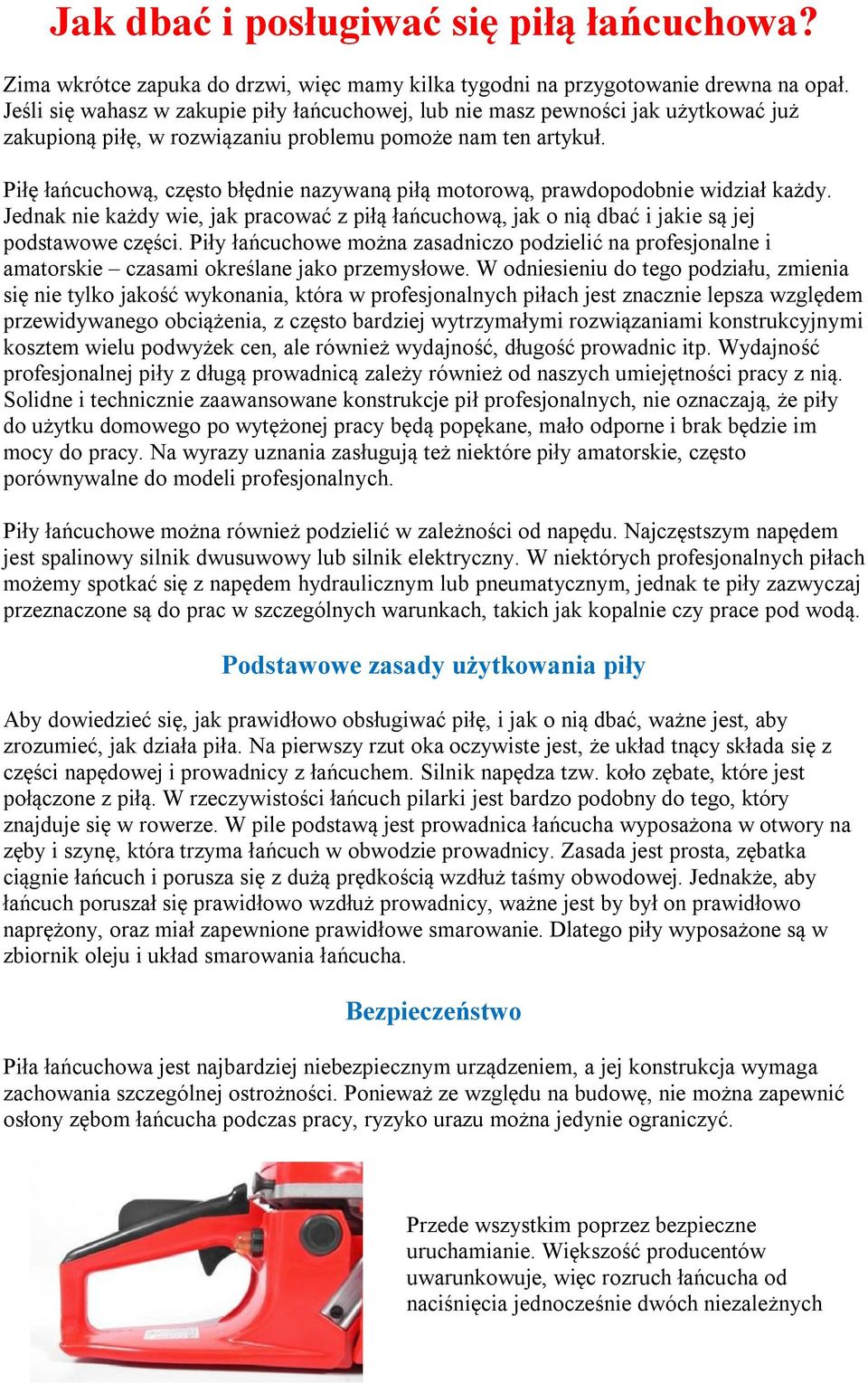 Piłę łańcuchową, często błędnie nazywaną piłą motorową, prawdopodobnie widział każdy. Jednak nie każdy wie, jak pracować z piłą łańcuchową, jak o nią dbać i jakie są jej podstawowe części.