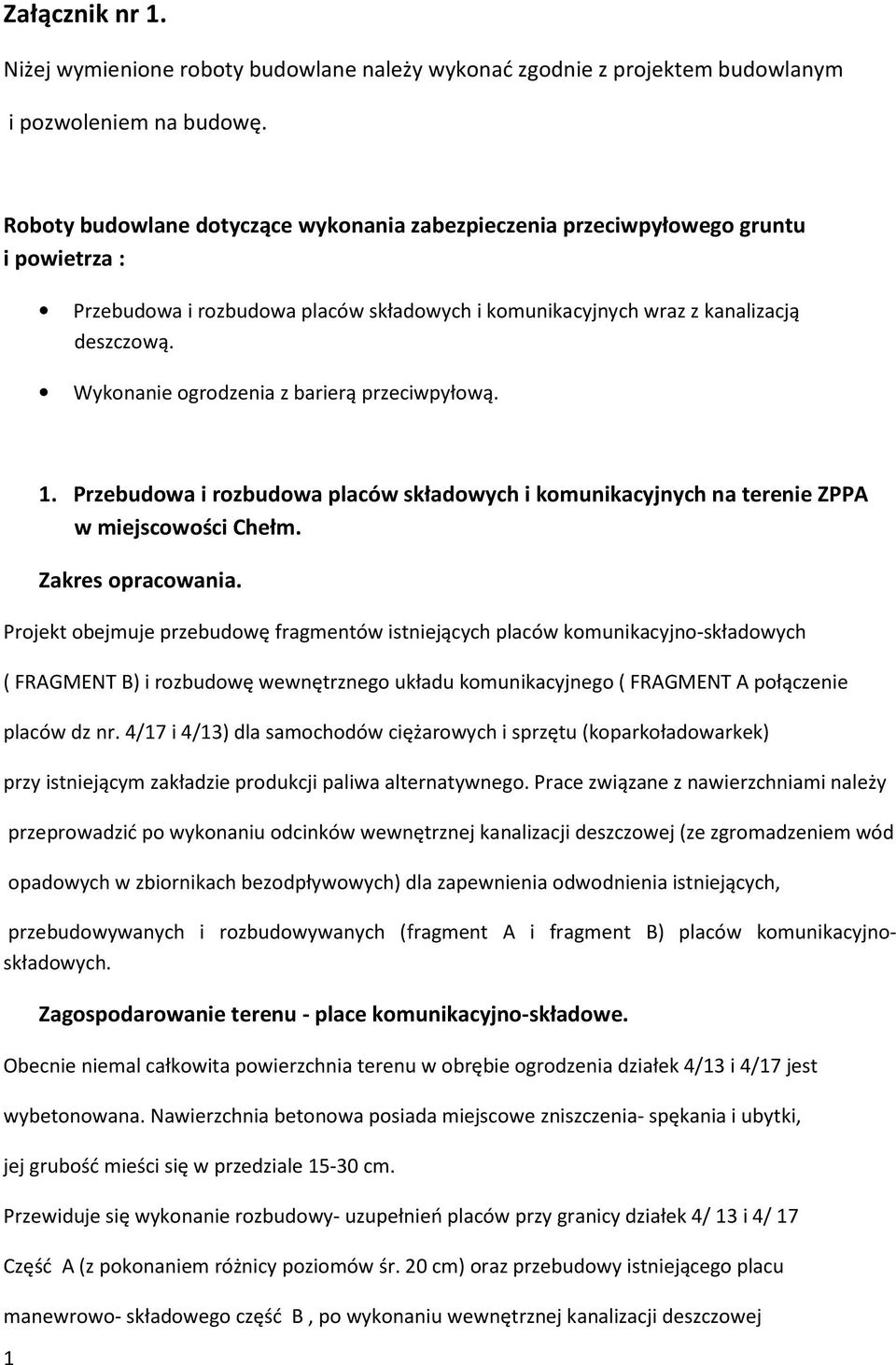 Wykonanie ogrodzenia z barierą przeciwpyłową. 1 1. Przebudowa i rozbudowa placów składowych i komunikacyjnych na terenie ZPPA w miejscowości Chełm. Zakres opracowania.