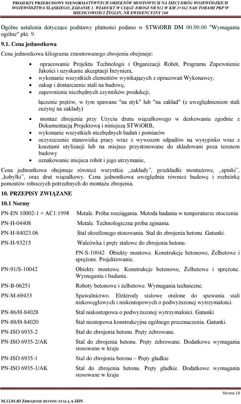 wykonanie wszystkich elementów wynikających z opracowań Wykonawcy, zakup i dostarczenie stali na budowę, zapewnienie niezbędnych czynników produkcji, łączenie prętów, w tym spawane "na styk" lub "na