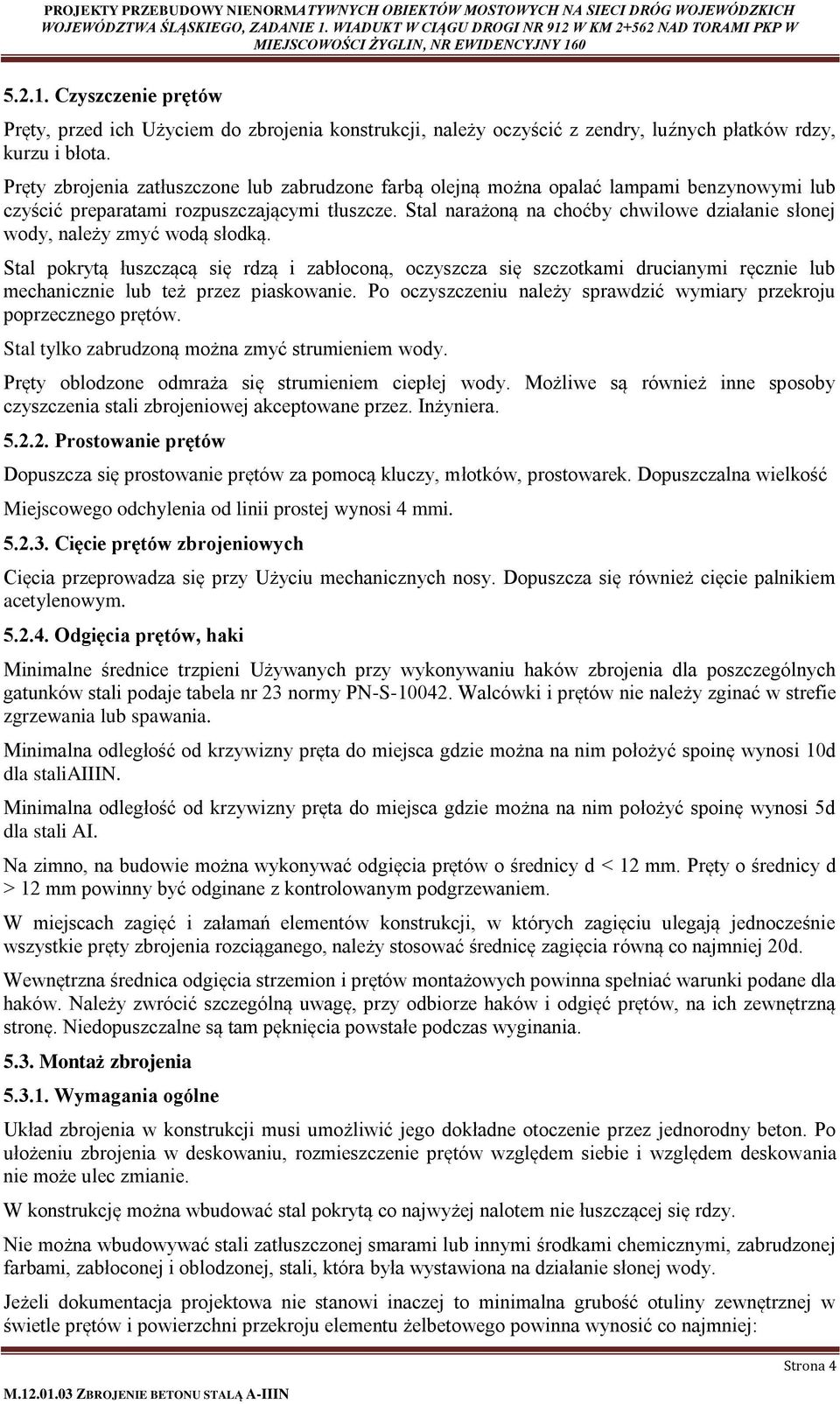 Stal narażoną na choćby chwilowe działanie słonej wody, należy zmyć wodą słodką.