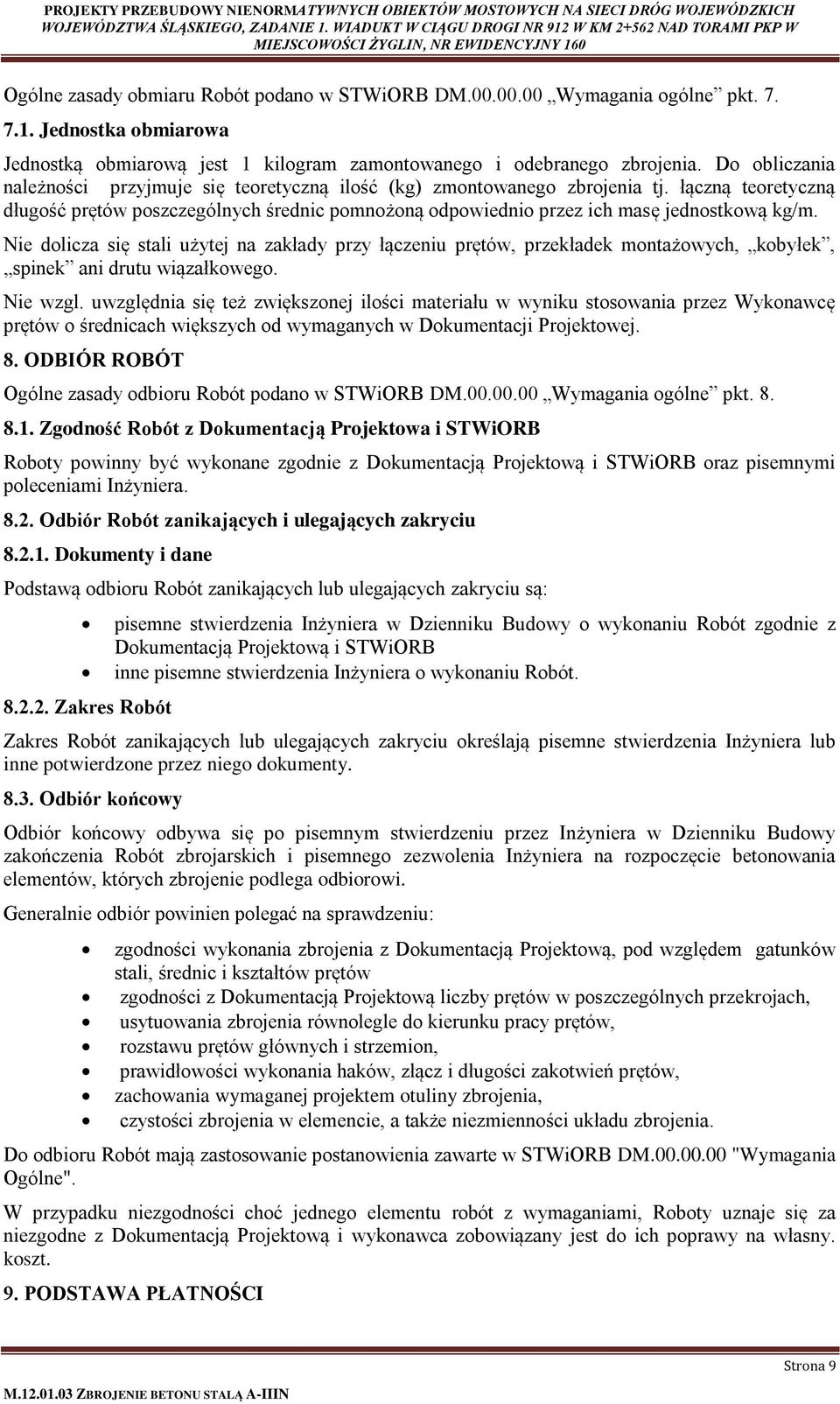 Nie dolicza się stali użytej na zakłady przy łączeniu prętów, przekładek montażowych, kobyłek, spinek ani drutu wiązałkowego. Nie wzgl.