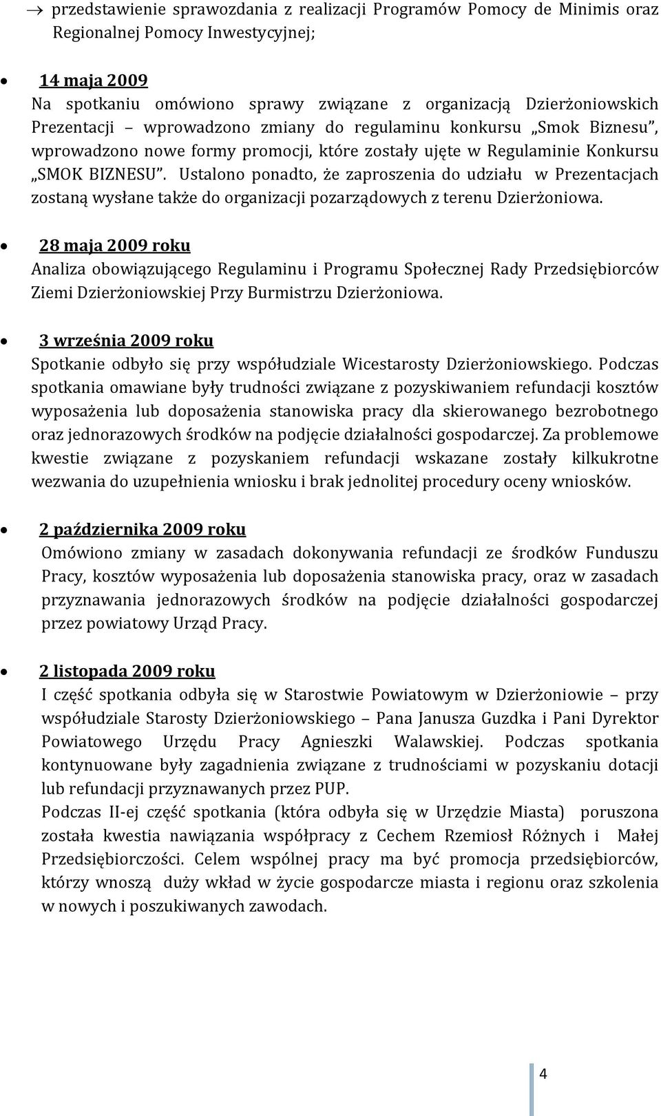 Ustalono ponadto, że zaproszenia do udziału w Prezentacjach zostaną wysłane także do organizacji pozarządowych z terenu Dzierżoniowa.