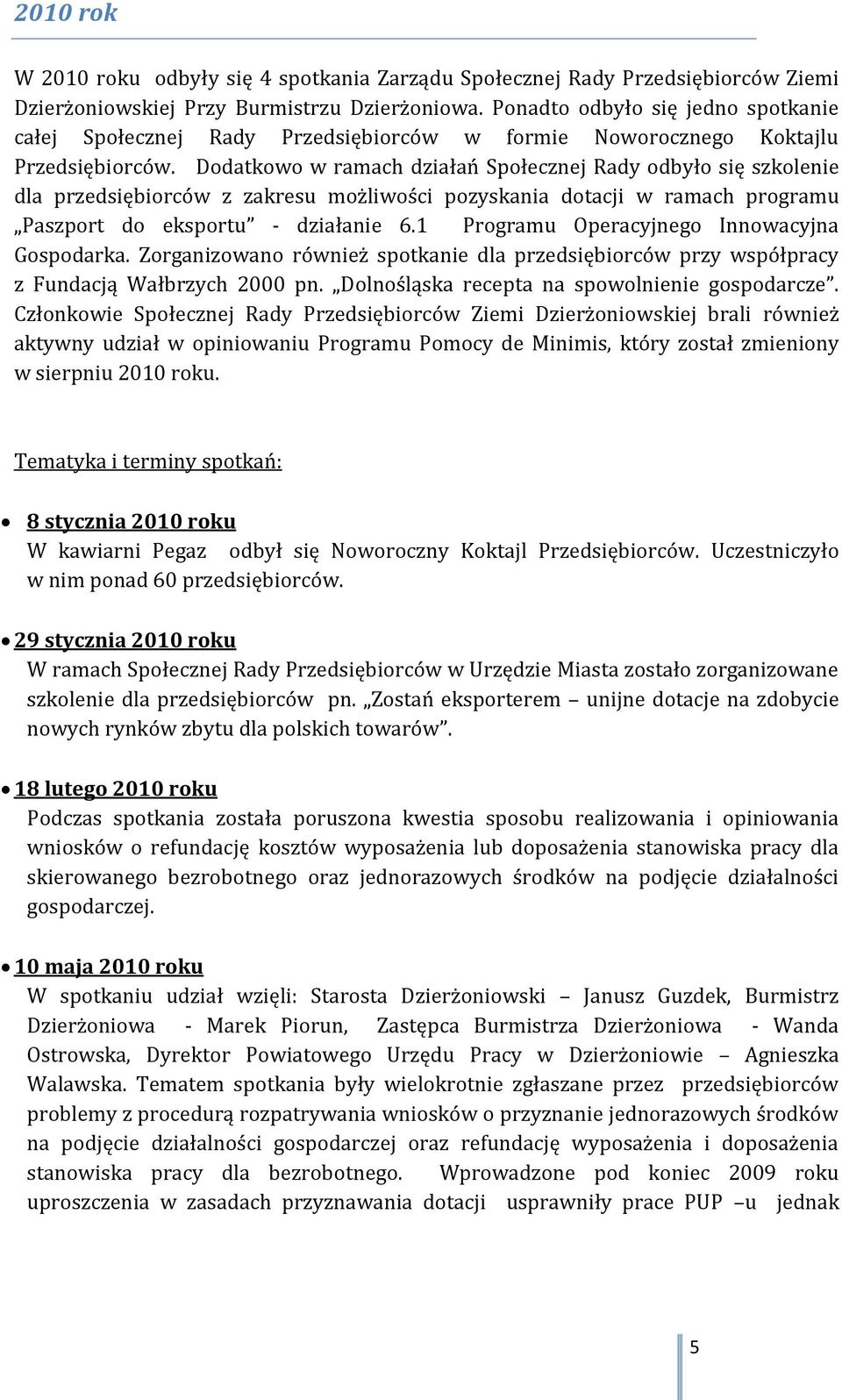 Dodatkowo w ramach działań Społecznej Rady odbyło się szkolenie dla przedsiębiorców z zakresu możliwości pozyskania dotacji w ramach programu Paszport do eksportu - działanie 6.