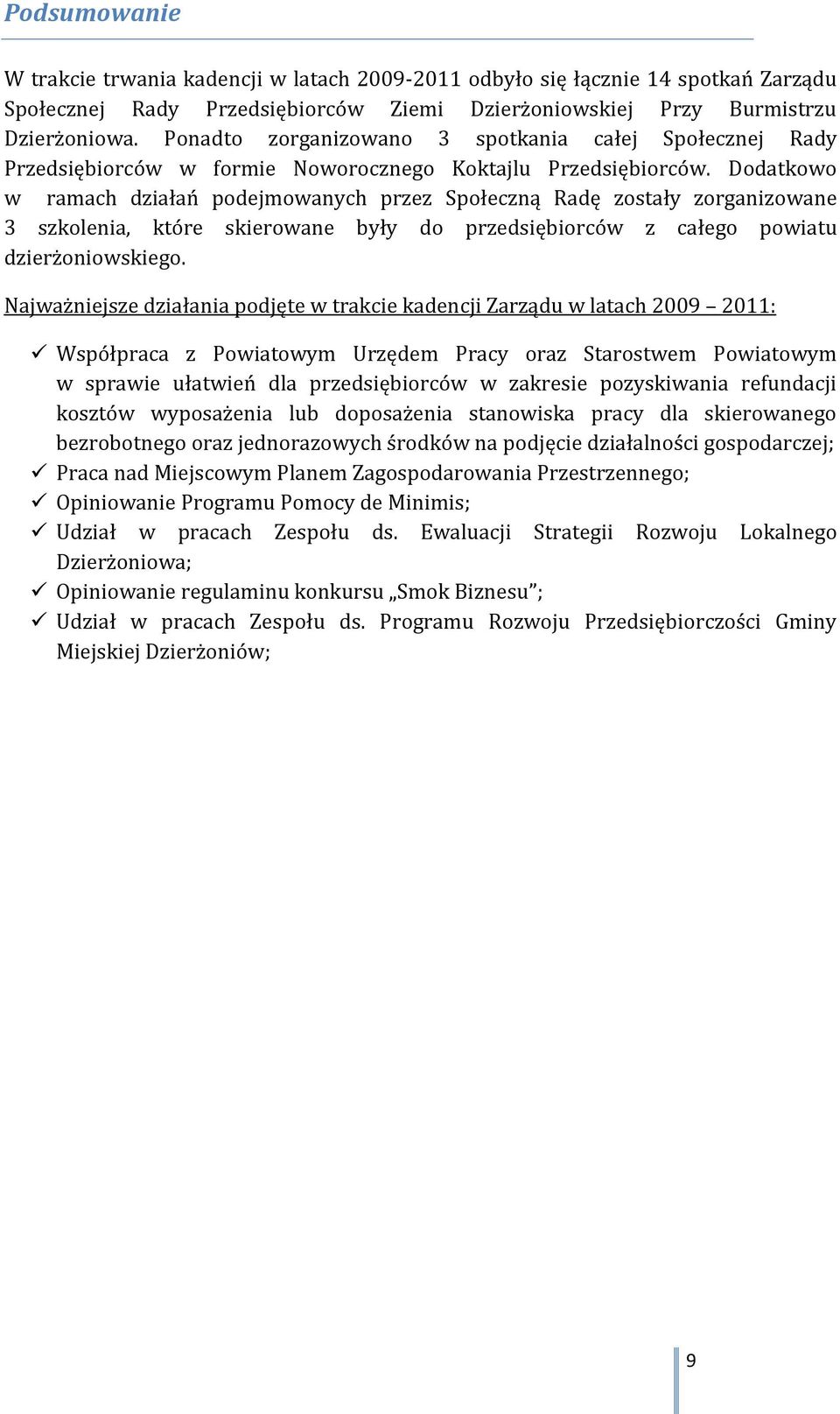 Dodatkowo w ramach działań podejmowanych przez Społeczną Radę zostały zorganizowane 3 szkolenia, które skierowane były do przedsiębiorców z całego powiatu dzierżoniowskiego.