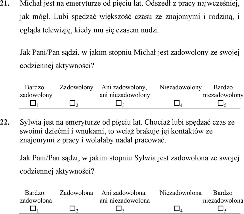 Bardzo Zadowolony Ani zadowolony, Niezadowolony Bardzo zadowolony ani niezadowolony niezadowolony 22. Sylwia jest na emeryturze od pięciu lat.