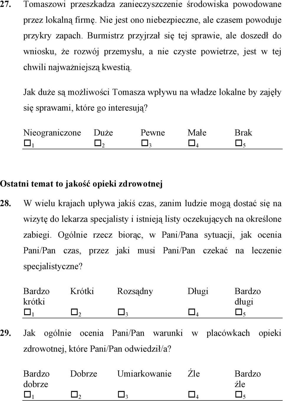 Jak duże są możliwości Tomasza wpływu na władze lokalne by zajęły się sprawami, które go interesują? Nieograniczone Duże Pewne Małe Brak Ostatni temat to jakość opieki zdrowotnej 28.