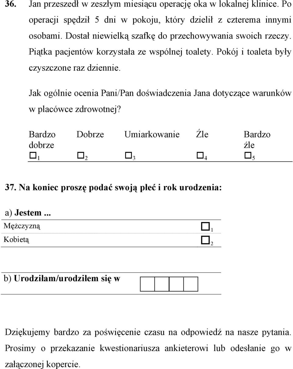Jak ogólnie ocenia Pani/Pan doświadczenia Jana dotyczące warunków w placówce zdrowotnej? Bardzo Dobrze Umiarkowanie Źle Bardzo dobrze źle 37.