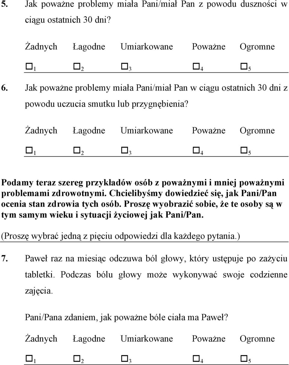 Podamy teraz szereg przykładów osób z poważnymi i mniej poważnymi problemami zdrowotnymi. Chcielibyśmy dowiedzieć się, jak Pani/Pan ocenia stan zdrowia tych osób.