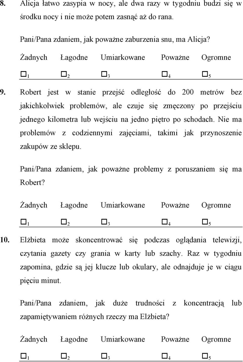 Nie ma problemów z codziennymi zajęciami, takimi jak przynoszenie zakupów ze sklepu. Pani/Pana zdaniem, jak poważne problemy z poruszaniem się ma Robert? 10.