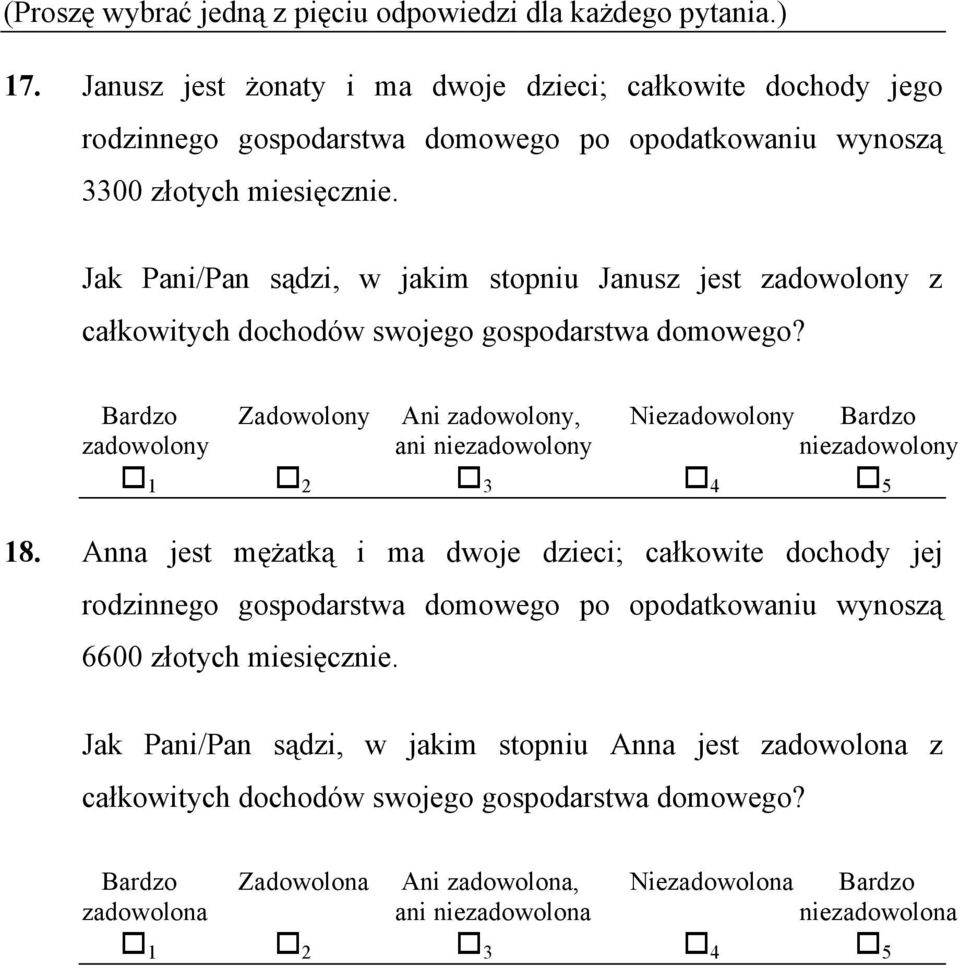Jak Pani/Pan sądzi, w jakim stopniu Janusz jest zadowolony z całkowitych dochodów swojego gospodarstwa domowego?