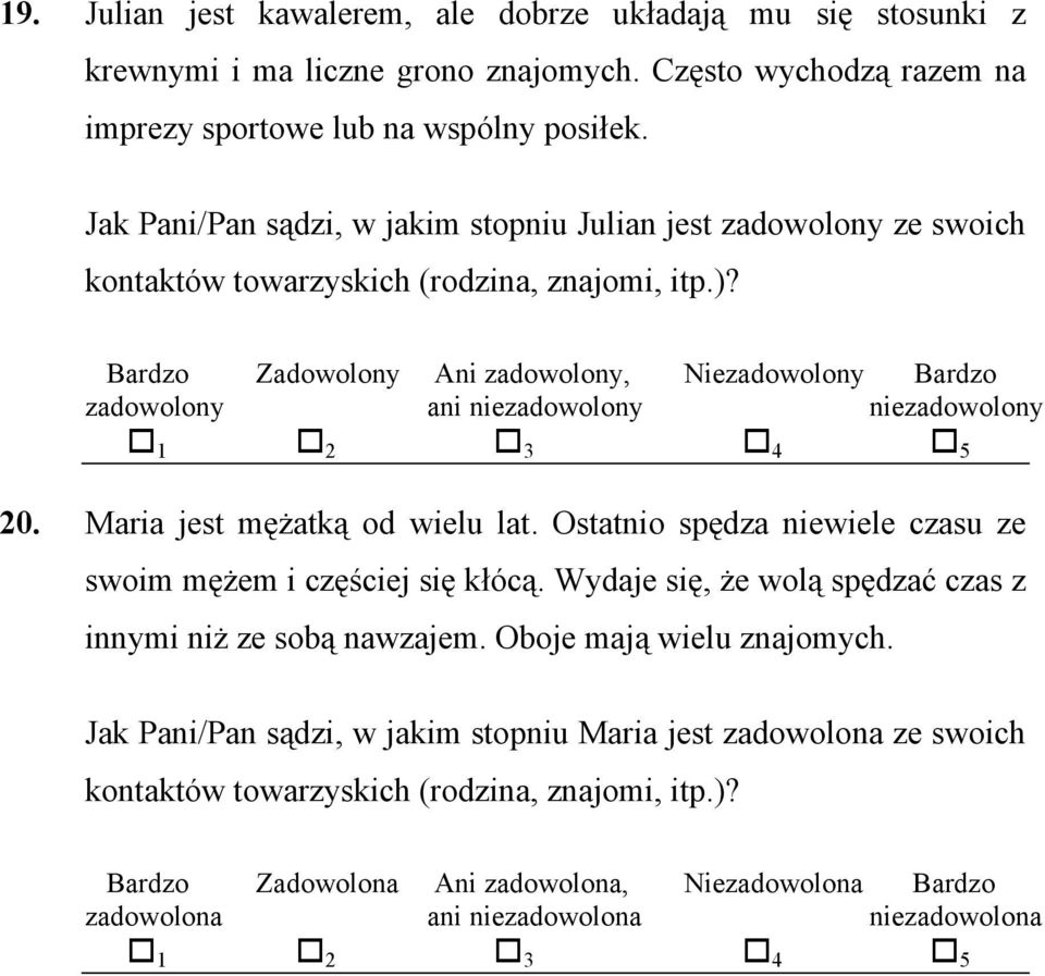 Bardzo Zadowolony Ani zadowolony, Niezadowolony Bardzo zadowolony ani niezadowolony niezadowolony 20. Maria jest mężatką od wielu lat.