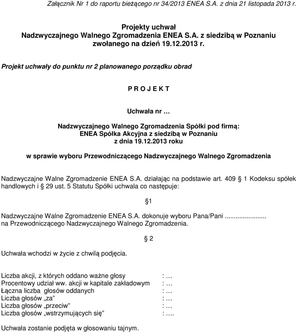 2013 roku w sprawie wyboru Przewodniczącego Nadzwyczajnego Walnego Zgromadzenia Nadzwyczajne Walne Zgromadzenie ENEA S.A. działając na podstawie art. 409 1 Kodeksu spółek handlowych i 29 ust.