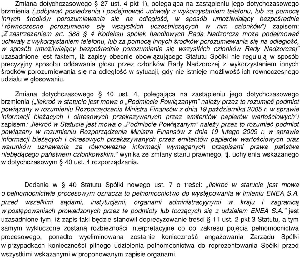 w sposób umożliwiający bezpośrednie i równoczesne porozumienie się wszystkich uczestniczących w nim członków ) zapisem: Z zastrzeżeniem art.