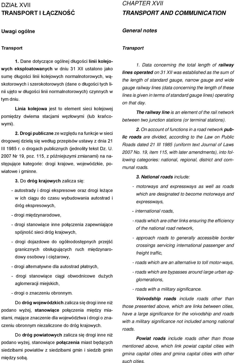 linii ujęto w długości linii normalnotorowych) czynnych w tym dniu. Linia kolejowa jest to element sieci kolejowej pomiędzy dwiema stacjami węzłowymi (lub krańcowymi). 2.