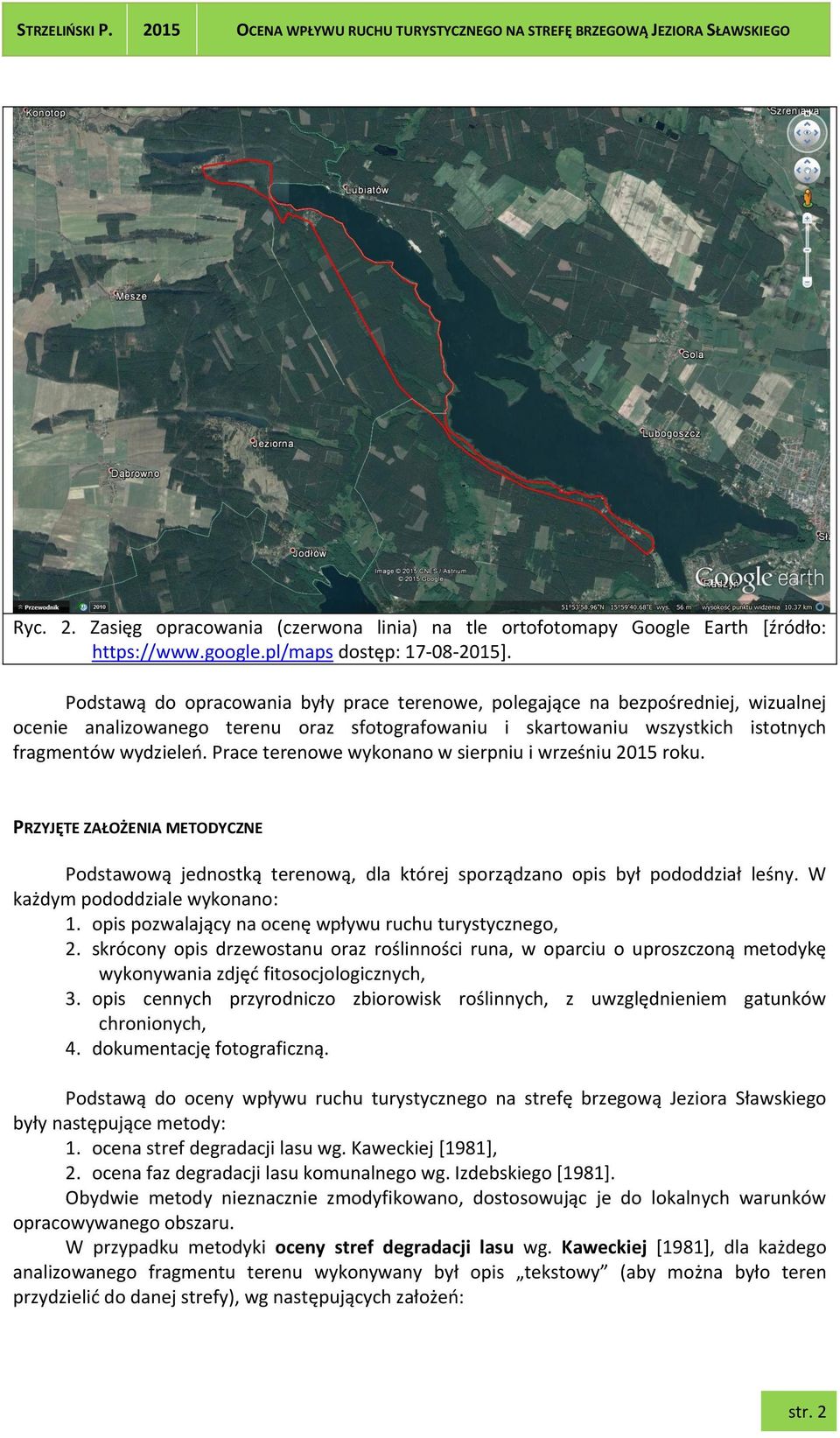 Prace terenowe wykonano w sierpniu i wrześniu 2015 roku. PRZYJĘTE ZAŁOŻENIA METODYCZNE Podstawową jednostką terenową, dla której sporządzano opis był pododdział leśny.