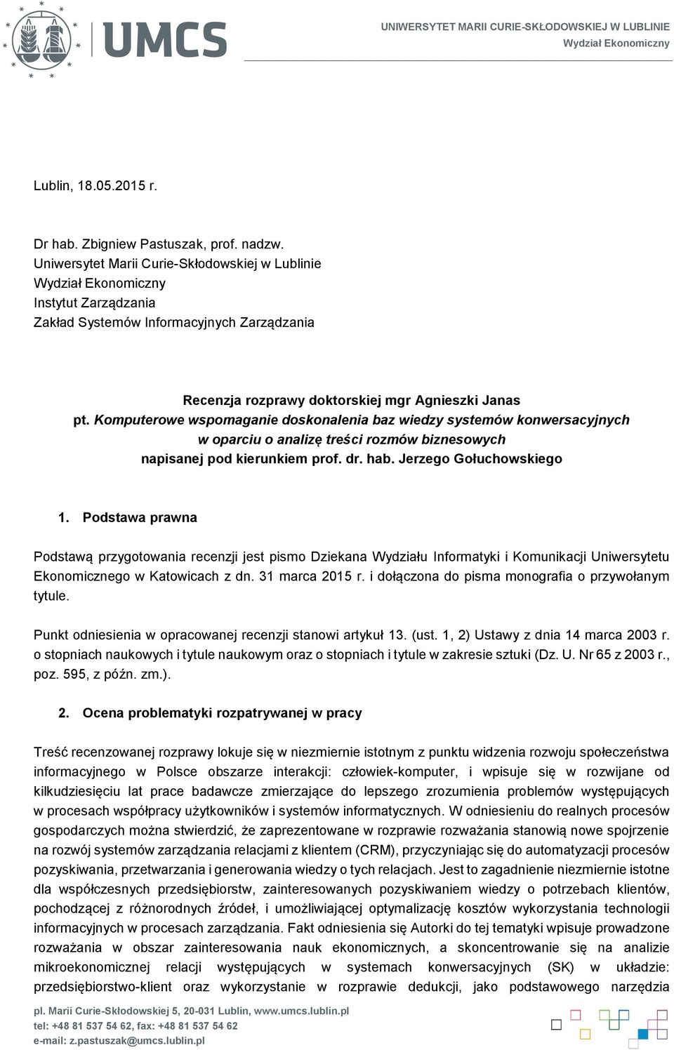 Komputerowe wspomaganie doskonalenia baz wiedzy systemów konwersacyjnych w oparciu o analizę treści rozmów biznesowych napisanej pod kierunkiem prof. dr. hab. Jerzego Gołuchowskiego 1.