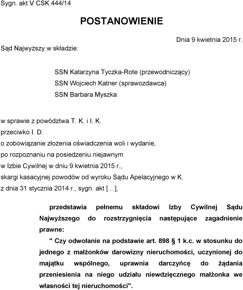 o zobowiązanie złożenia oświadczenia woli i wydanie, po rozpoznaniu na posiedzeniu niejawnym w Izbie Cywilnej w dniu 9 kwietnia 2015 r., skargi kasacyjnej powodów od wyroku Sądu Apelacyjnego w K.