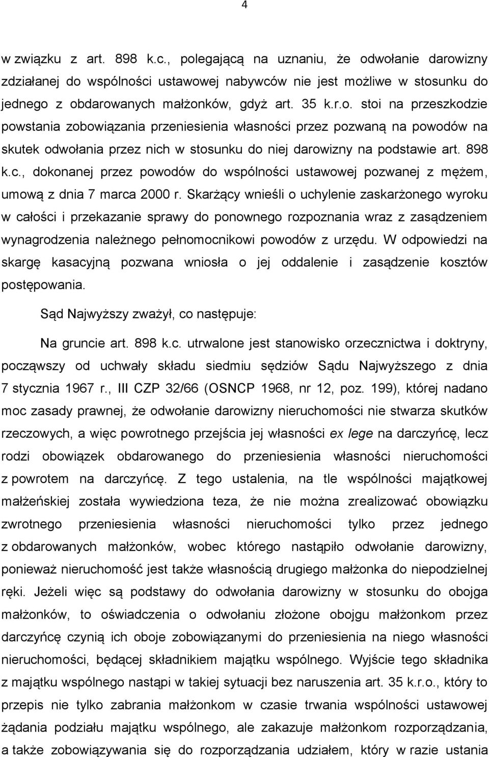 Skarżący wnieśli o uchylenie zaskarżonego wyroku w całości i przekazanie sprawy do ponownego rozpoznania wraz z zasądzeniem wynagrodzenia należnego pełnomocnikowi powodów z urzędu.