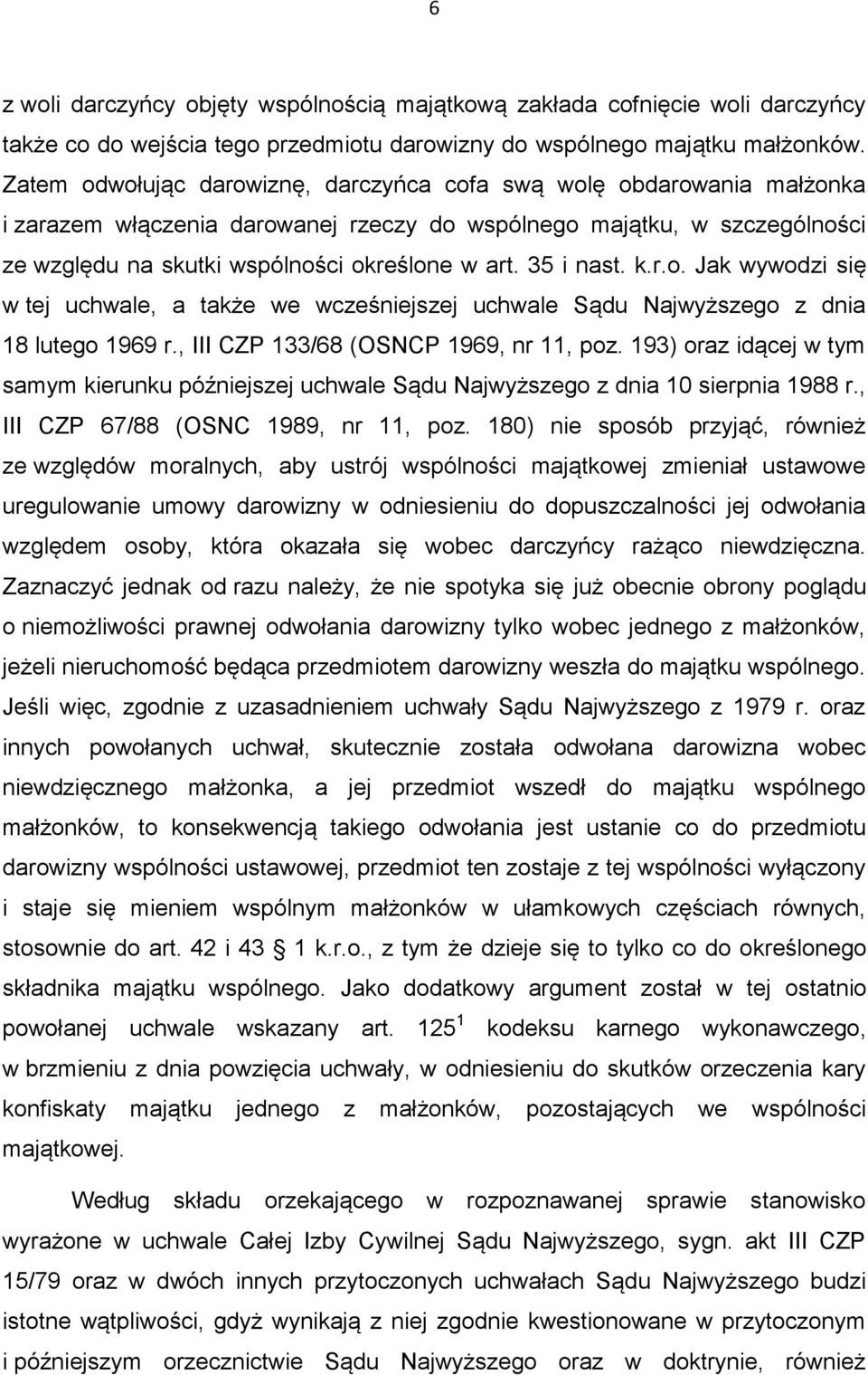 35 i nast. k.r.o. Jak wywodzi się w tej uchwale, a także we wcześniejszej uchwale Sądu Najwyższego z dnia 18 lutego 1969 r., III CZP 133/68 (OSNCP 1969, nr 11, poz.