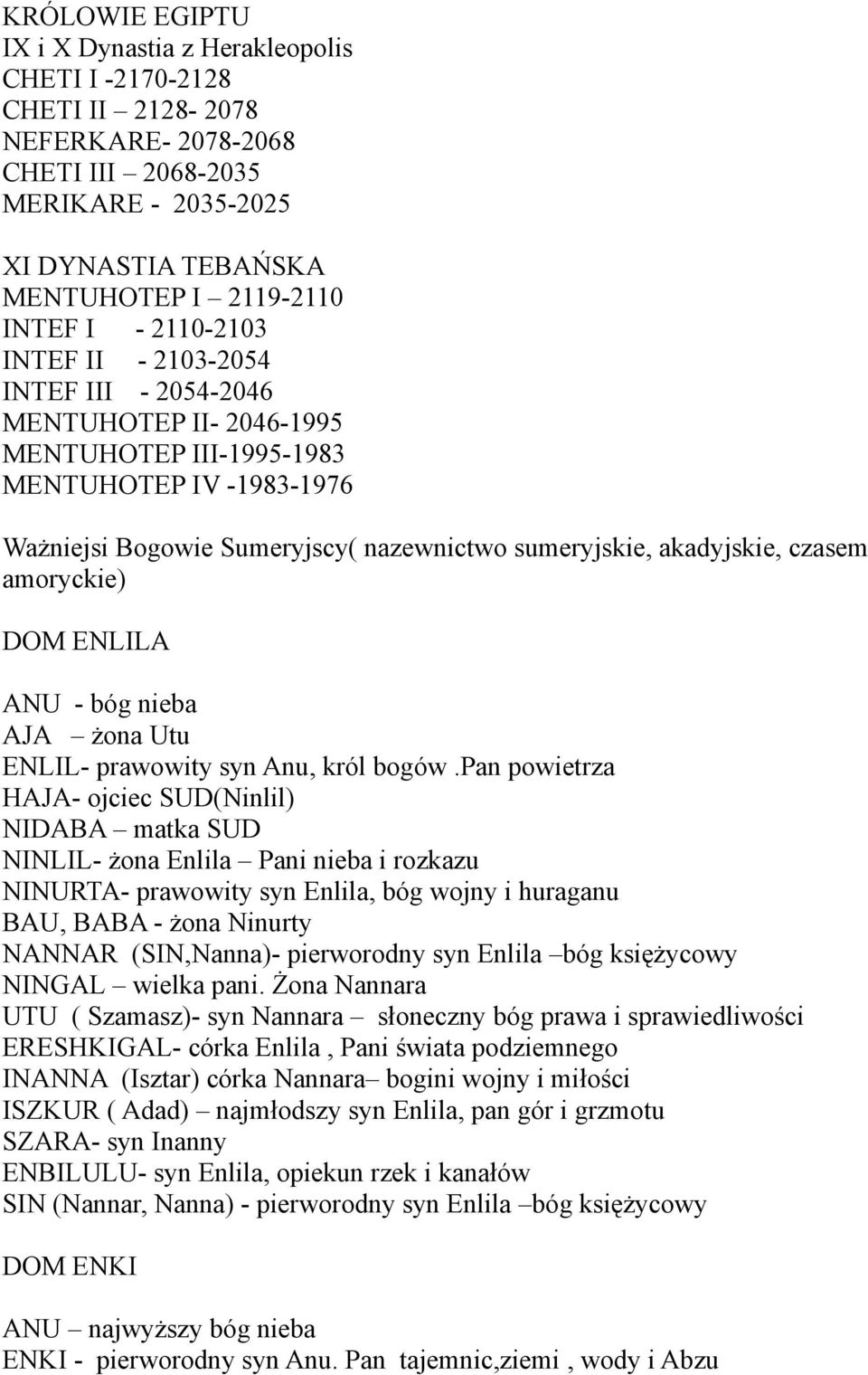 czasem amoryckie) DOM ENLILA ANU - bóg nieba AJA żona Utu ENLIL- prawowity syn Anu, król bogów.