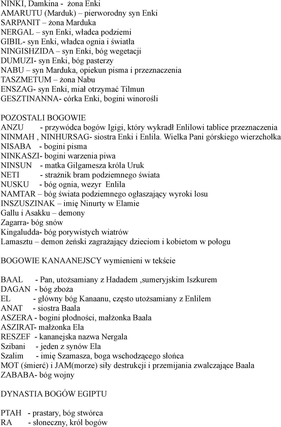 ANZU - przywódca bogów Igigi, który wykradł Enlilowi tablice przeznaczenia NINMAH, NINHURSAG- siostra Enki i Enlila.