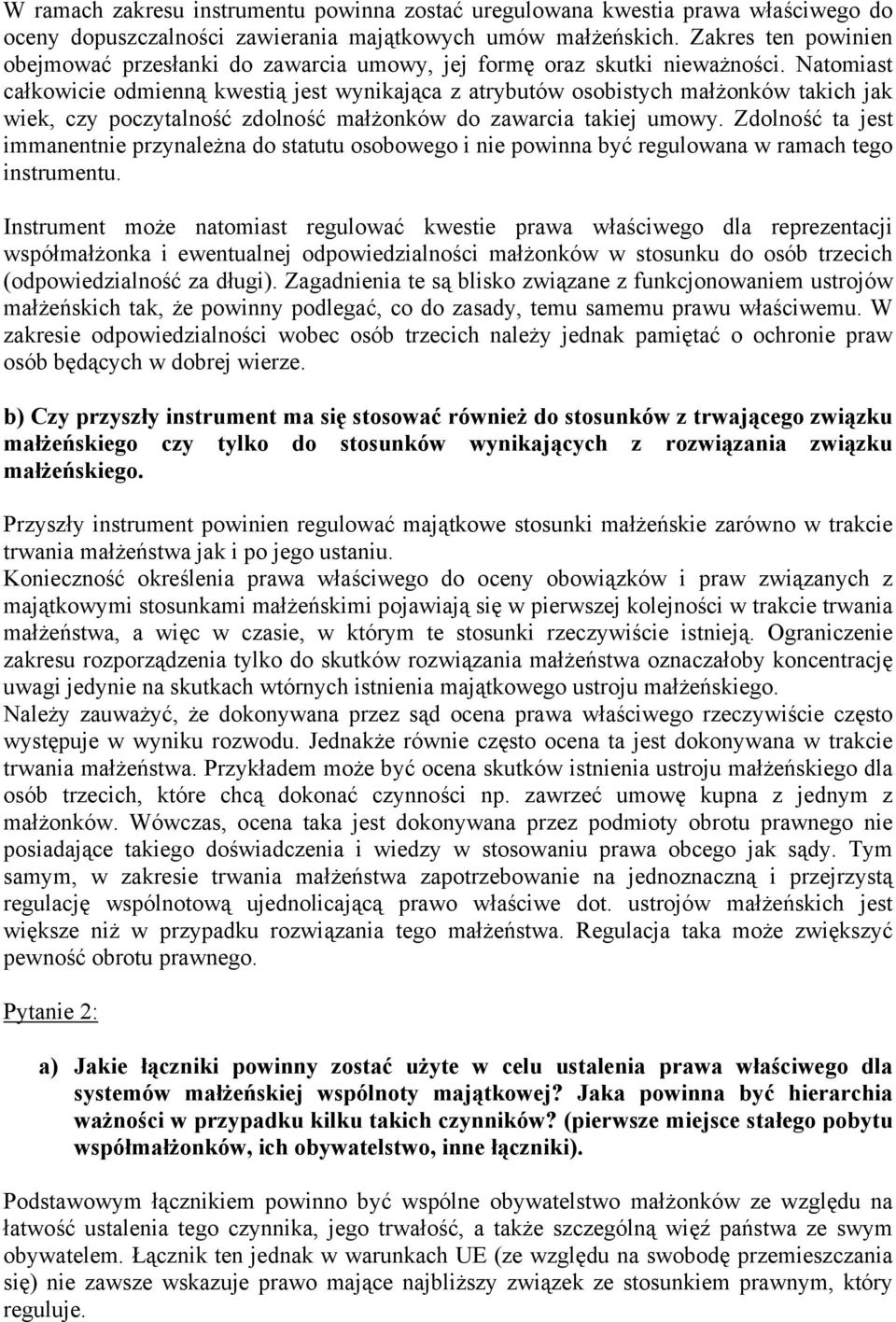 Natomiast całkowicie odmienną kwestią jest wynikająca z atrybutów osobistych małżonków takich jak wiek, czy poczytalność zdolność małżonków do zawarcia takiej umowy.