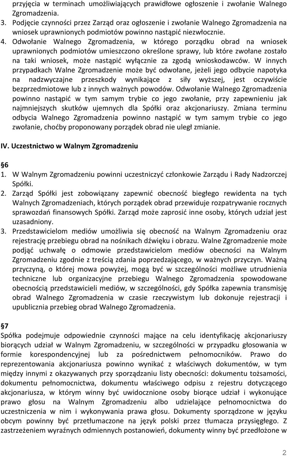 Odwołanie Walnego Zgromadzenia, w którego porządku obrad na wniosek uprawnionych podmiotów umieszczono określone sprawy, lub które zwołane zostało na taki wniosek, może nastąpić wyłącznie za zgodą