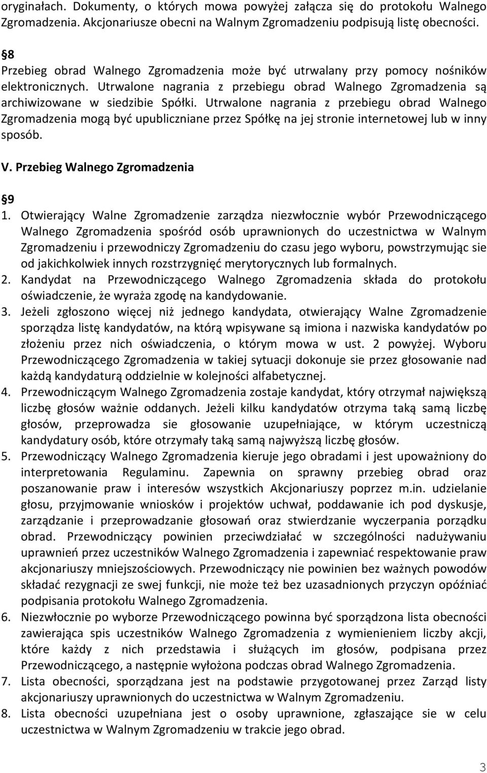 Utrwalone nagrania z przebiegu obrad Walnego Zgromadzenia mogą być upubliczniane przez Spółkę na jej stronie internetowej lub w inny sposób. V. Przebieg Walnego Zgromadzenia 9 1.