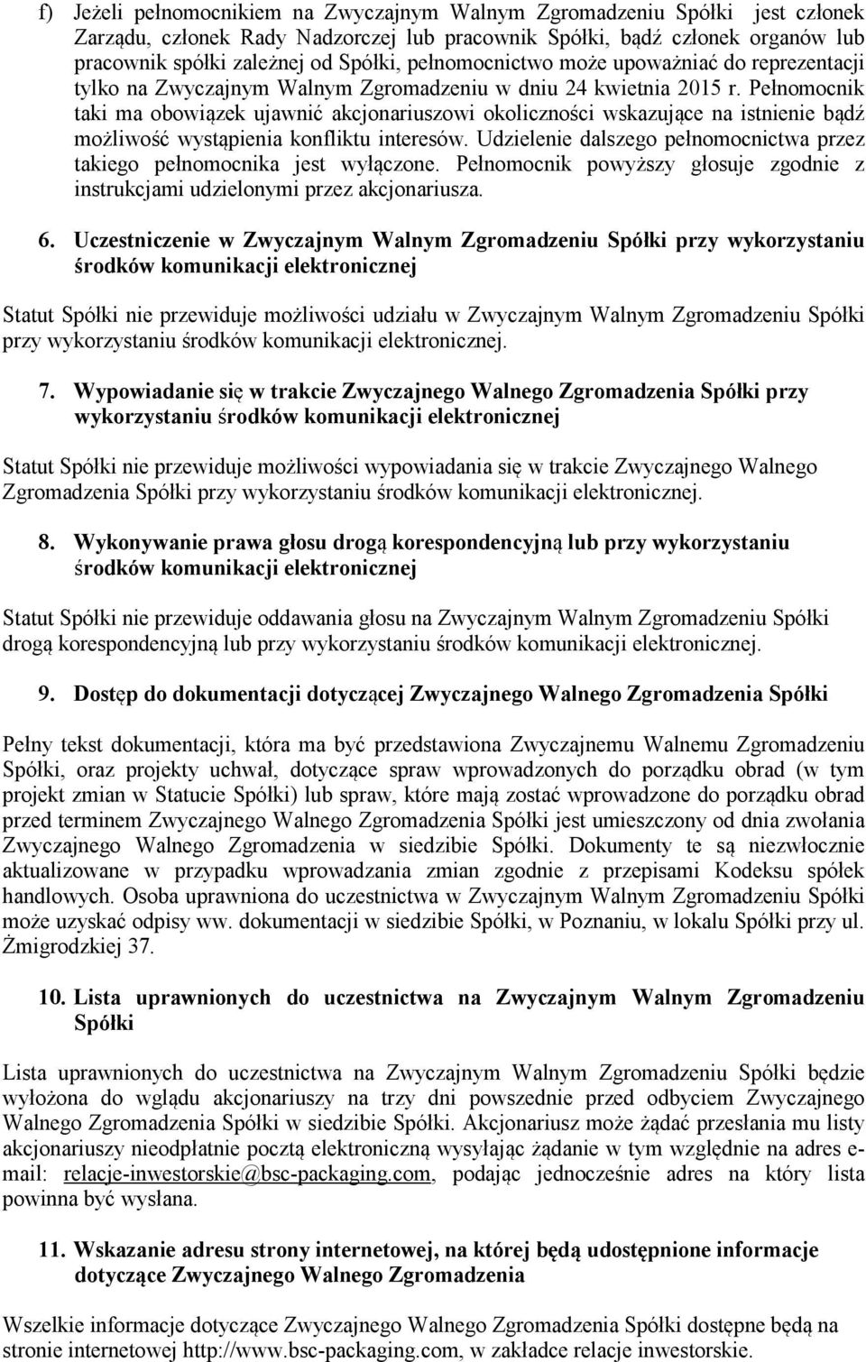 Pełnomocnik taki ma obowiązek ujawnić akcjonariuszowi okoliczności wskazujące na istnienie bądź możliwość wystąpienia konfliktu interesów.