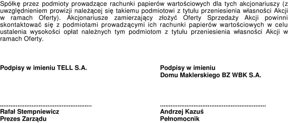 Akcjonariusze zamierzający złoŝyć Oferty SprzedaŜy Akcji powinni skontaktować się z podmiotami prowadzącymi ich rachunki papierów wartościowych w celu