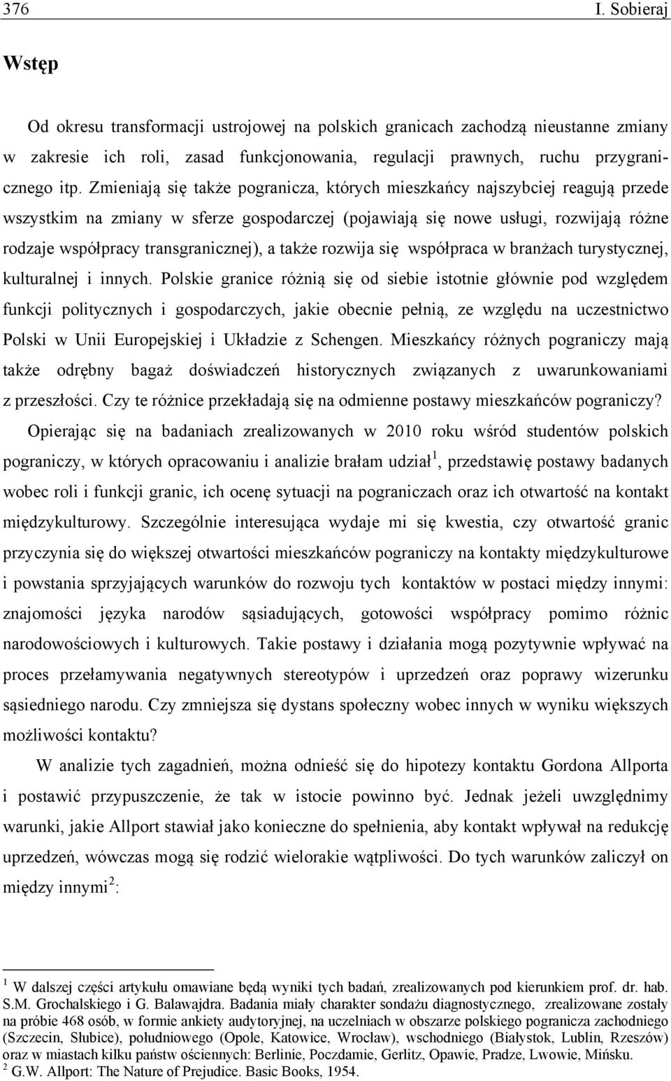 transgranicznej), a także rozwija się współpraca w branżach turystycznej, kulturalnej i innych.