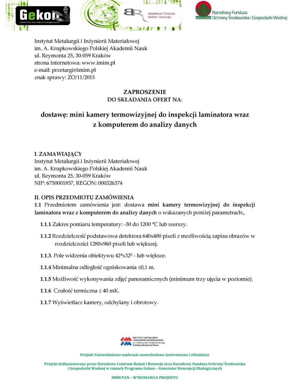 ZAMAWIAJĄCY Instytut Metalurgii i Inżynierii Materiałowej im. A. Krupkowskiego Polskiej Akademii Nauk ul. Reymonta 25, 30-059 Kraków NIP: 6750001857, REGON: 000326374 II. OPIS PRZEDMIOTU ZAMÓWIENIA 1.