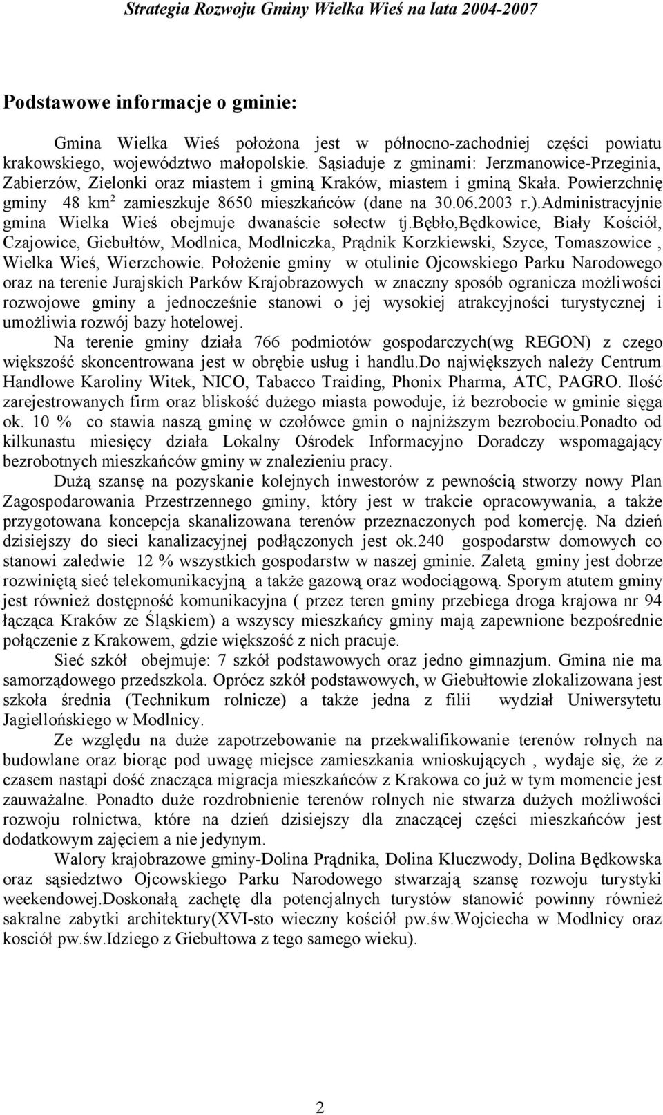 administracyjnie gmina Wielka Wieś obejmuje dwanaście sołectw tj.